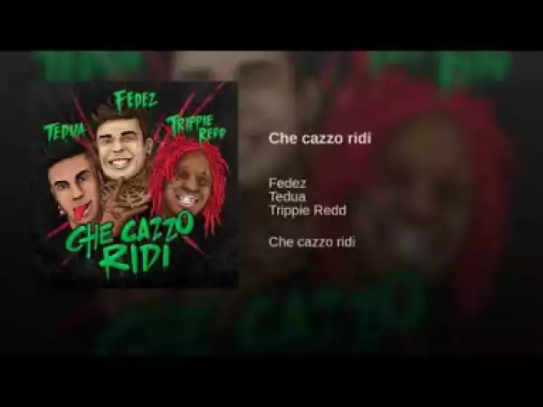 Fedez - Che cazzo ridi ft. Tedua & Trippie Redd
